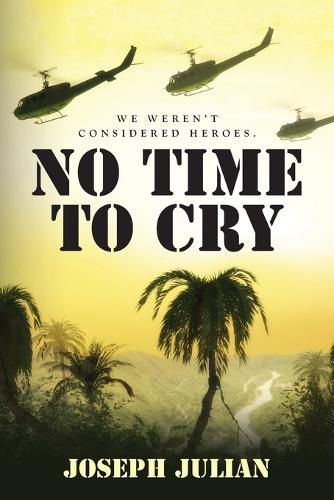 Cover image for No Time To Cry: We weren't considered heroes
