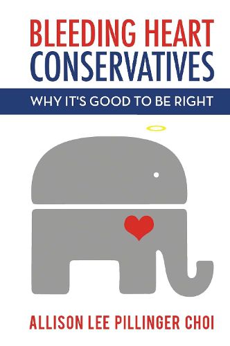 Cover image for Bleeding Heart Conservatives: Why It's Good to Be Right