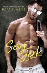 Cover image for Sexy Jerk: An Enemies-To-Lovers, Opposites-Attract Romantic Comedy