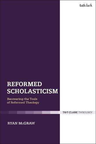 Cover image for Reformed Scholasticism: Recovering the Tools of Reformed Theology