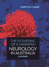 Cover image for The Flowering Of A Waratah: Neurology in Australia