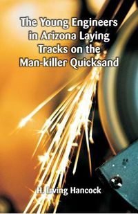 Cover image for The Young Engineers in Arizona Laying Tracks on the Man-killer Quicksand