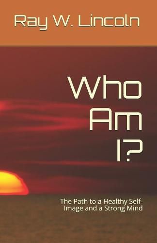 Cover image for Who Am I?: The Path to a Healthy Self-Image and a Strong Mind