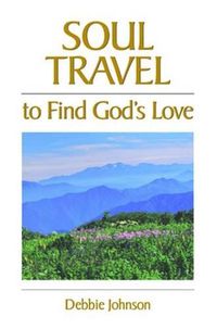 Cover image for Soul Travel to Find God's Love