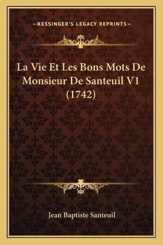 La Vie Et Les Bons Mots de Monsieur de Santeuil V1 (1742)