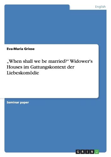 Cover image for When shall we be married? Widower's Houses im Gattungskontext der Liebeskomoedie