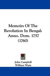 Cover image for Memoirs Of The Revolution In Bengal: Anno. Dom. 1757 (1760)