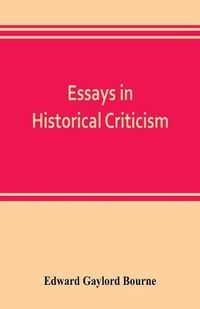 Cover image for Essays in historical criticism; The legend of Marcus Whitman. The authorship of the federalist. Prince Henry the navigator. The demarcation line. The proposed absorption of Mexico, 1847-1848 Leopold von Ranke