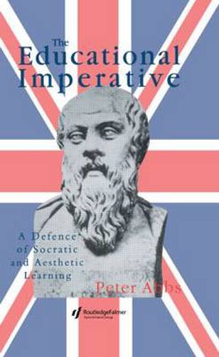 Cover image for The Educational Imperative: A Defence Of Socratic And Aesthetic Learning