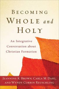 Cover image for Becoming Whole and Holy - An Integrative Conversation about Christian Formation