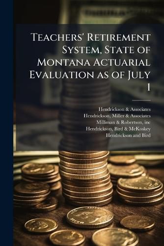 Cover image for Teachers' Retirement System, State of Montana Actuarial Evaluation as of July 1 ..