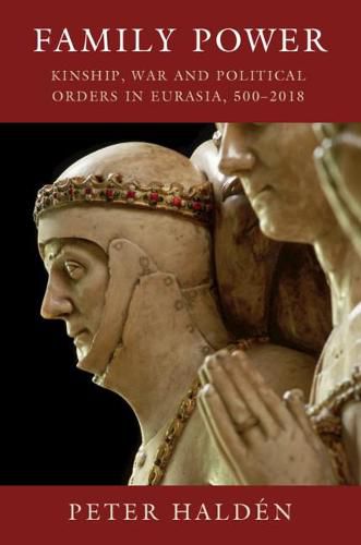 Cover image for Family Power: Kinship, War and Political Orders in Eurasia, 500-2018