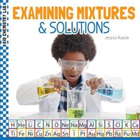 Cover image for Examining Mixtures & Solutions