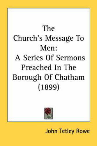 Cover image for The Church's Message to Men: A Series of Sermons Preached in the Borough of Chatham (1899)