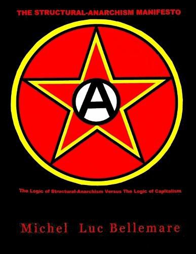 Cover image for The Structural-Anarchism Manifesto: (The Logic of Structural-Anarchism Versus The Logic of Capitalism)