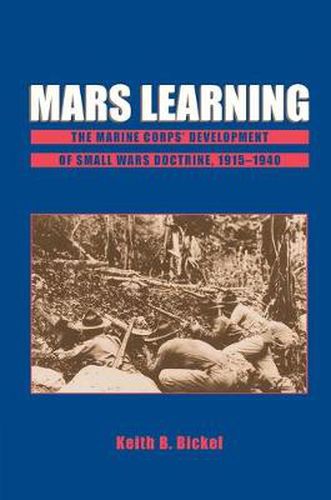 Cover image for Mars Learning: The Marine Corps' Development Of Small Wars Doctrine, 1915-1940