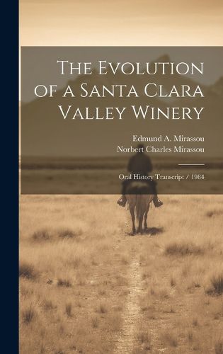 Cover image for The Evolution of a Santa Clara Valley Winery