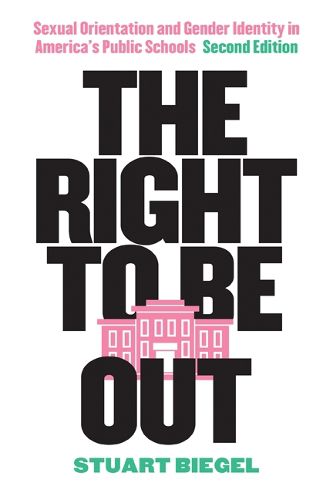 Cover image for The Right to Be Out: Sexual Orientation and Gender Identity in America's Public Schools, Second Edition