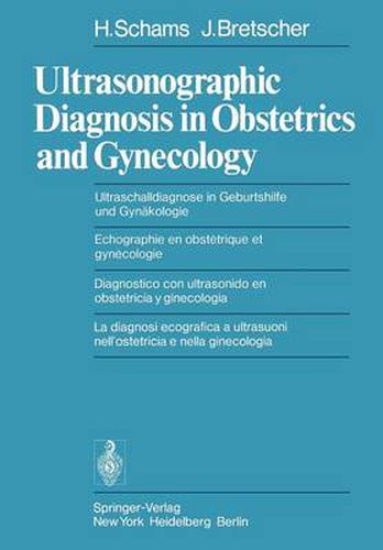 Ultrasonographic Diagnosis in Obstetrics and Gynecology / Ultraschalldiagnose in Geburtshilfe und Gynakologie / Echographie en Obstetrique et Gynecologie / Diagnostico con Ultrasonido en Obstetricia y Ginecologia / la Diagnosi Ecografica a Ultrasuoni Nell' Ostetricia e Nella Ginecologia