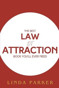 Cover image for The Best Law of Attraction Book You'll Ever Need to Read