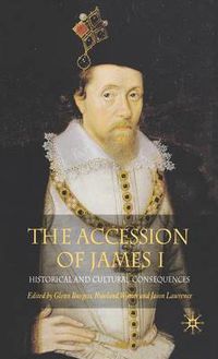 Cover image for The Accession of James I: Historical and Cultural Consequences