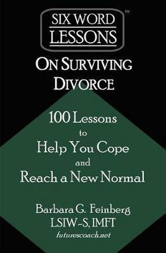 Cover image for Six Word Lessons On Surviving Divorce: 100 Lessons to Help You Cope and Reach a New Normal