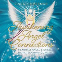 Cover image for Awakening Angel Connections: Heartfelt Angel Stories, Higher Learning Coaching