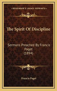 Cover image for The Spirit of Discipline: Sermons Preached by Francis Paget (1894)