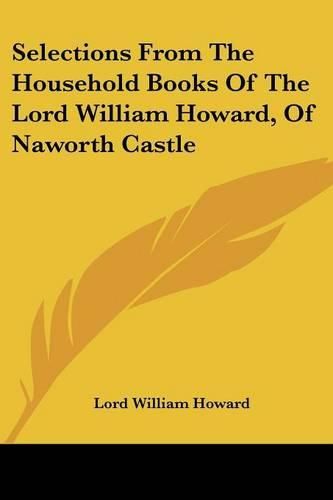 Selections from the Household Books of the Lord William Howard, of Naworth Castle