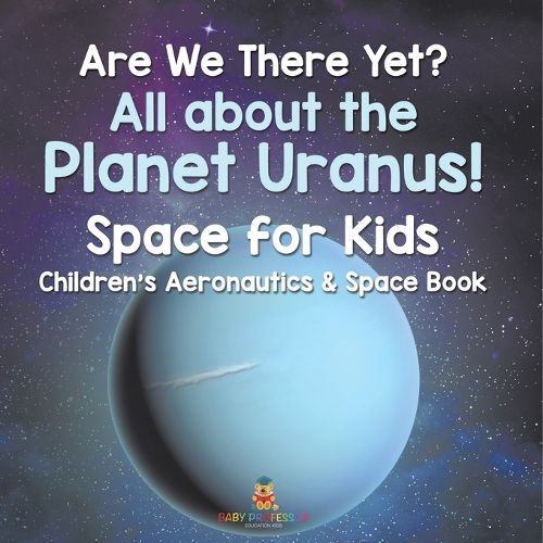 Cover image for Are We There Yet? All About the Planet Uranus! Space for Kids - Children's Aeronautics & Space Book