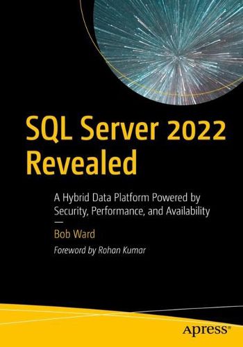 Cover image for SQL Server 2022 Revealed: A Hybrid Data Platform Powered by Security, Performance, and Availability