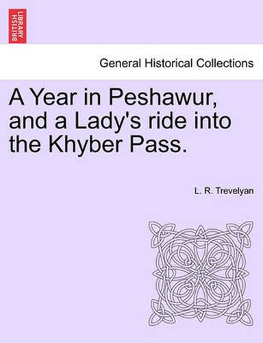 A Year in Peshawur, and a Lady's Ride Into the Khyber Pass.