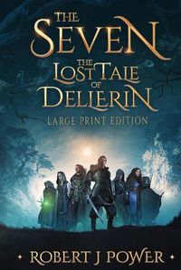 Cover image for The Seven: The Lost Tale of Dellerin (Large Print)