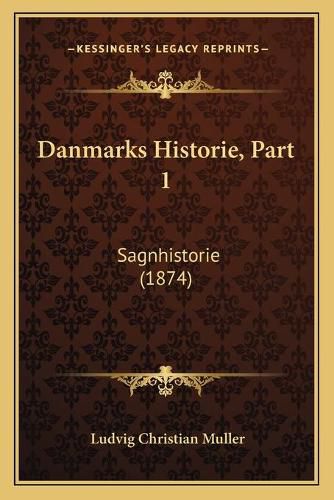 Danmarks Historie, Part 1: Sagnhistorie (1874)