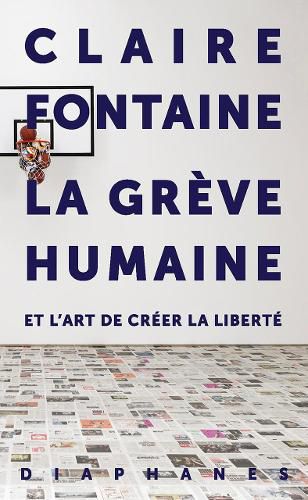 Cover image for La Greve humaine: et l'art de creer la liberte