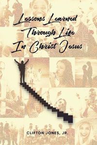 Cover image for Lessons Learned Through Life In Christ Jesus