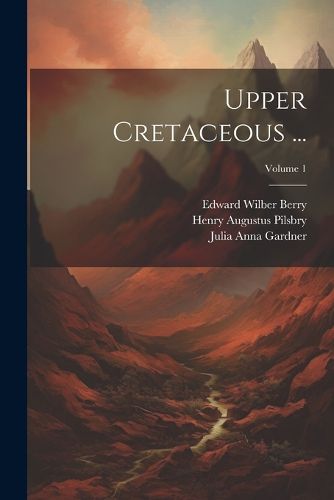 Upper Cretaceous ...; Volume 1