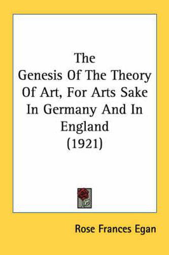 The Genesis of the Theory of Art, for Arts Sake in Germany and in England (1921)