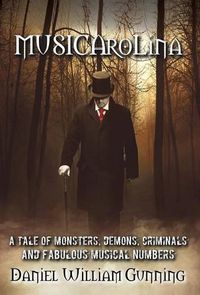 Cover image for MUSICAroLina: A Tale of Monsters, Demons, Criminals and Fabulous Musical Numbers!