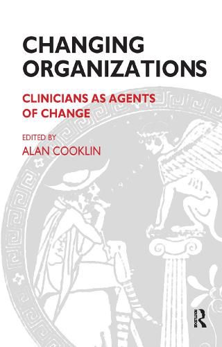 Cover image for Changing Organizations: Clinicians as Agents of Change