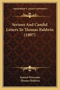 Cover image for Serious and Candid Letters to Thomas Baldwin (1807)