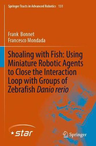 Cover image for Shoaling with Fish: Using Miniature Robotic Agents to Close the Interaction Loop with Groups of Zebrafish Danio rerio