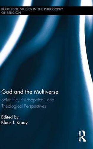 Cover image for God and the Multiverse: Scientific, Philosophical, and Theological Perspectives