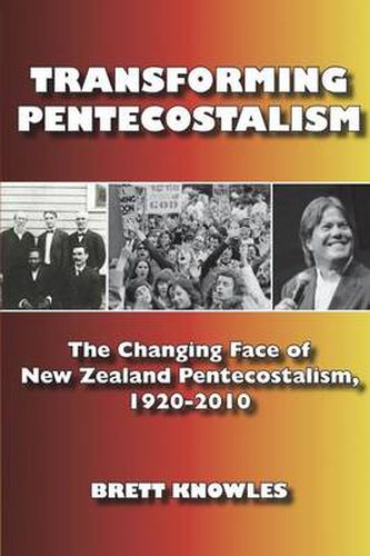 Transforming Pentecostalism: The Changing Face of New Zealand Pentecostalism, 1920-2010