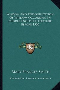 Cover image for Wisdom and Personification of Wisdom Occurring in Middle English Literature Before 1500