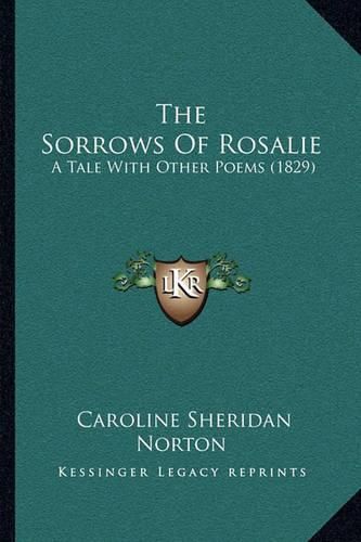 Cover image for The Sorrows of Rosalie: A Tale with Other Poems (1829)