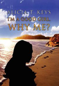 Cover image for I'm a Good Girl, Why Me?