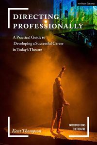 Cover image for Directing Professionally: A Practical Guide to Developing a Successful Career in Today's Theatre