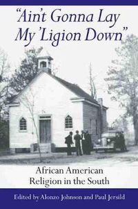 Cover image for Ain't Gonna Lay My 'ligion Down: African American Religion in the South