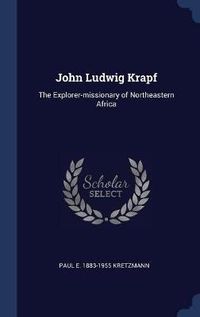 Cover image for John Ludwig Krapf: The Explorer-Missionary of Northeastern Africa